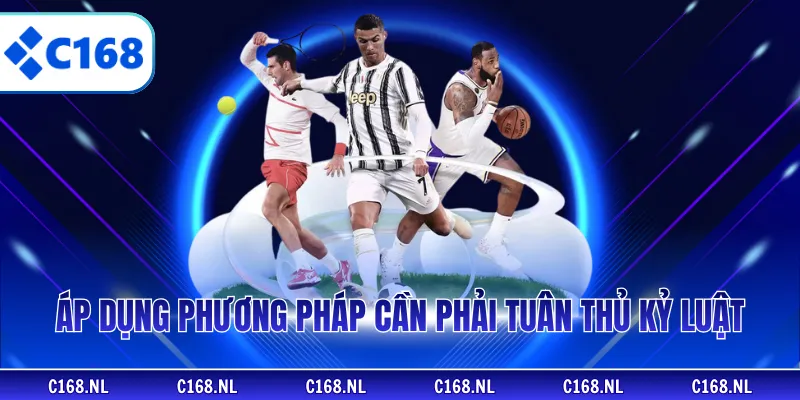 Áp dụng phương pháp cần phải tuân thủ kỷ luật