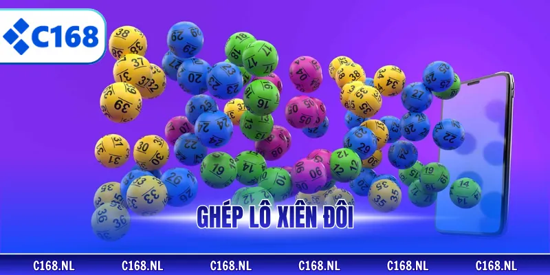 Ghép Lô Xiên Đôi – Tối Ưu Vốn, Kiểm Soát Rủi Ro, Cùng C168