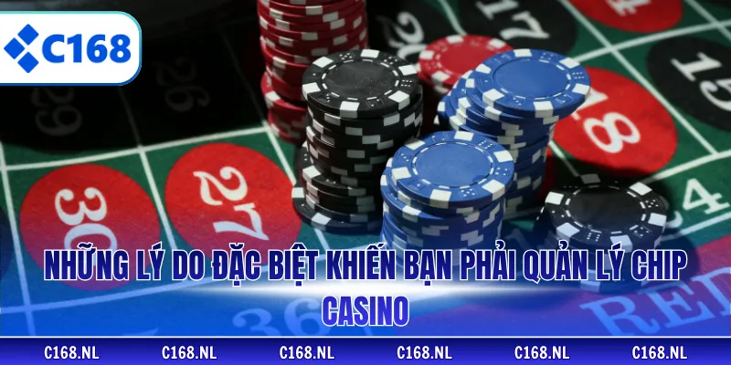 Những lý do đặc biệt khiến bạn phải quản lý chip casino